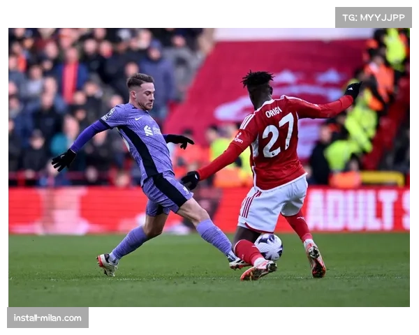 诺丁汉森林客场横扫利物浦，中游球队屡造冷门赛事